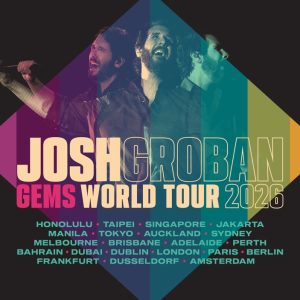 JOSH GROBAN ANNOUNCES GEMS WORLD TOUR 2026 Presented by Panin Bank • Featuring Special Guest: Raisa
